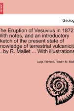 The Eruption of Vesuvius in 1872. with Notes, and an Introductory Sketch of the Present State of Knowledge of Terrestrial Vulcanicity ... by R. Mallet ... with Illustrations. af Luigi Palmieri