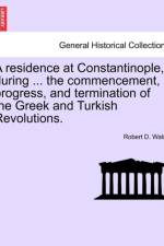 A Residence at Constantinople, During ... the Commencement, Progress, and Termination of the Greek and Turkish Revolutions. af Robert LL D Walsh