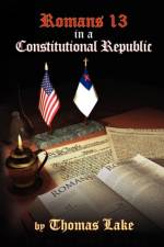 Romans 13 in a Constitutional Republic af Thomas Lake