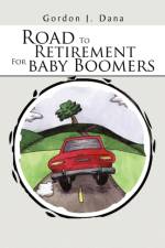Road To Retirement For Baby Boomers af Gordon J Dana