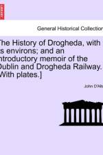 The History of Drogheda, with Its Environs; And an Introductory Memoir of the Dublin and Drogheda Railway. [With Plates.] af John D'alton