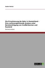 Privatisierung Der Bahn in Deutschland - Eine Rechtsvergleichende Analyse Unter Berucksichtigung Von Grobritannien Und Russland af Andrei Horlau