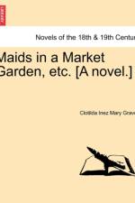 Maids in a Market Garden, Etc. [A Novel.] af Clotilda Inez Mary Graves
