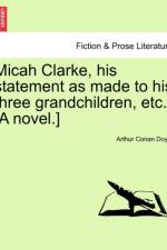 Micah Clarke, His Statement as Made to His Three Grandchildren, Etc. [A Novel.] af Sir Arthur Conan Doyle