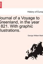 Journal of a Voyage to Greenland, in the Year 1821. with Graphic Illustrations. af George William Manby