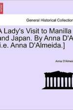 A Lady's Visit to Manilla and Japan. by Anna D'A. [I.E. Anna D'Almeida.] af Anna D'Almeida