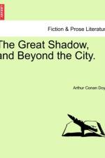 The Great Shadow, and Beyond the City. af Sir Arthur Conan Doyle