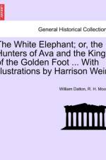 The White Elephant; Or, the Hunters of Ava and the King of the Golden Foot ... with Illustrations by Harrison Weir. af William Dalton