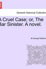 A Cruel Case; Or, the Bar Sinister. a Novel. af St George Rathborne