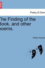 The Finding of the Book, and Other Poems. af William (University of California Davis USA) Alexander