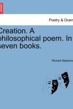 Creation. a Philosophical Poem. in Seven Books. af Richard Blackmore