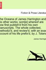 The Oceana of James Harrington and His Other Works; SOM[E] Whereof Are Now First Publish'd from His Own Manuscripts. the Whole Collected, Methodiz'd, and Review'd, with an Exact Account of His Life Prefix'd, by J. Toland. af James (Loyola University Chicago Harrington