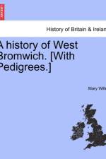 A History of West Bromwich. [With Pedigrees.] af Mary Willett