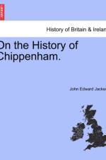 On the History of Chippenham. af John Edward Jackson