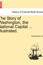The Story of Washington, the National Capital ... Illustrated. af Charles Burr Todd