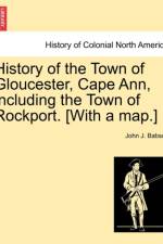 History of the Town of Gloucester, Cape Ann, Including the Town of Rockport. [With a Map.] af John J Babson