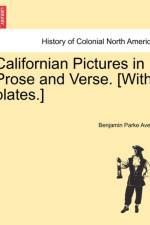 Californian Pictures in Prose and Verse. [With Plates.] af Benjamin Parke Avery