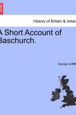A Short Account of Baschurch. af George Griffiths