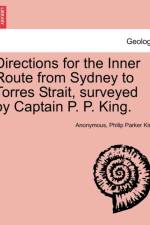 Directions for the Inner Route from Sydney to Torres Strait, Surveyed by Captain P. P. King. af Anonymous
