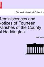 Reminiscences and Notices of Fourteen Parishes of the County of Haddington. af John Martine