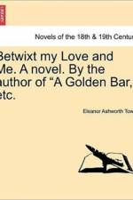 Betwixt My Love and Me. a Novel. by the Author of 