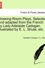 Drawing-Room Plays. Selected and Adapted from the French by Lady Adelaide Cadogan. Illustrated by E. L. Shute, Etc. af Adelaide Cadogan