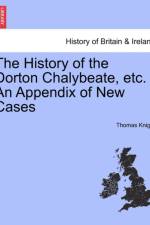 The History of the Dorton Chalybeate, Etc. an Appendix of New Cases af Thomas Knight