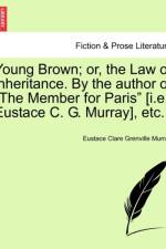 Young Brown; Or, the Law of Inheritance. by the Author of 