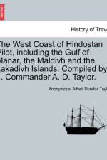 The West Coast of Hindostan Pilot, Including the Gulf of Manar, the Maldivh and the Lakadivh Islands. Compiled by ... Commander A. D. Taylor. af Anonymous