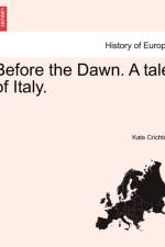 Before the Dawn. a Tale of Italy. af Kate Crichton