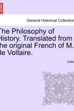 The Philosophy of History. Translated from the original French of M. de Voltaire. af Voltaire