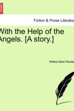 With the Help of the Angels. [A Story.] af Wilfred Beet Woollam