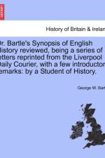 Dr. Bartle's Synopsis of English History Reviewed, Being a Series of Letters Reprinted from the Liverpool Daily Courier, with a Few Introductory Remarks af George Bartle