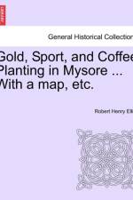 Gold, Sport, and Coffee Planting in Mysore ... With a map, etc. af Robert Henry Elliot