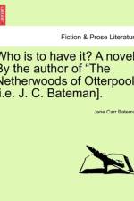 Who Is to Have It? a Novel. by the Author of 