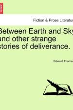 Between Earth and Sky and Other Strange Stories of Deliverance. af Edward Thomson