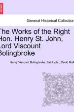 The Works of the Right Hon. Henry St. John, Lord Viscount Bolingbroke. Vol. III af David Mallet