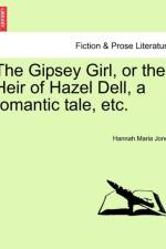 The Gipsey Girl, or the Heir of Hazel Dell, a Romantic Tale, Etc. af Hannah Maria Jones