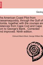 The American Coast Pilot from Passamaquoddy, Through the Gulf of Florida, Together with the Courses and Distances from Cape Cod and Cape Ann to George's Bank.. Corrected and Improved. Ninth Edition. af Edmund March Blunt