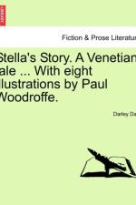 Stella's Story. a Venetian Tale ... with Eight Illustrations by Paul Woodroffe. af Darley Dale