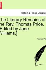 The Literary Remains of the REV. Thomas Price. [Edited by Jane Williams.] Volume II af Thomas Price