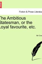 The Ambitious Statesman, or the Loyal Favourite, Etc. af MR Crown
