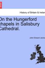 On the Hungerford Chapels in Salisbury Cathedral. af John Edward Jackson