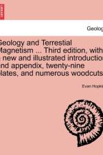 Geology and Terrestial Magnetism ... Third Edition, with a New and Illustrated Introduction and Appendix, Twenty-Nine Plates, and Numerous Woodcuts. af Evan Hopkins