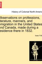 Observations on Professions, Literature, Manners, and Emigration in the United States, and Canada, Made During a Residence There in 1832. af Isaac Fidler
