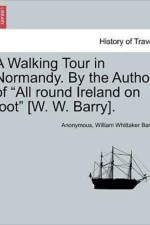 A Walking Tour in Normandy. by the Author of 