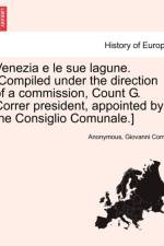 Venezia E Le Sue Lagune. [Compiled Under the Direction of a Commission, Count G. Correr President, Appointed by the Consiglio Comunale.] af Giovanni Correr