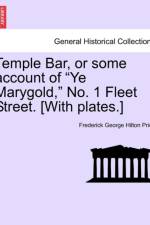 Temple Bar, or Some Account of Ye Marygold, No. 1 Fleet Street. [With Plates.] af Frederick George Hilton Price
