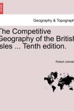 The Competitive Geography of the British Isles ... Tenth Edition. af Robert (Assistant Professor of Optometry Johnston