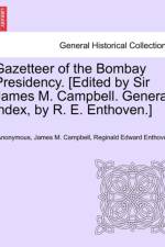 Gazetteer of the Bombay Presidency. [Edited by Sir James M. Campbell. General Index, by R. E. Enthoven.] Vol. I, Part II af ANONYMOUS